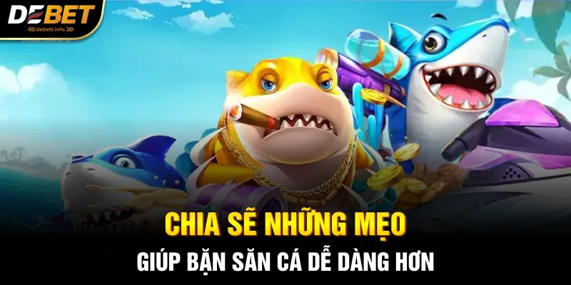 Chia sẽ những mẹo giúp bặn săn cá dễ dàng hơn