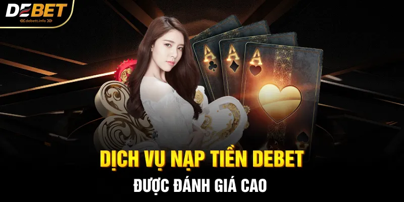 Dịch vụ nạp tiền Debet được đánh giá cao