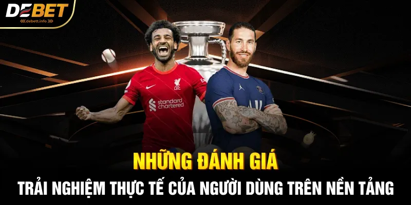 Những đánh giá trải nghiệm thực tế của người dùng trên nền tảng