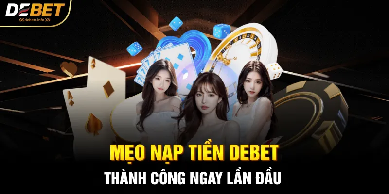 Mẹo nạp tiền Debet thành công ngay lần đầu
