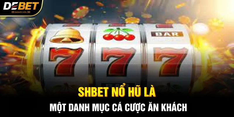 SHBET nổ hũ là một danh mục cá cược ăn khách