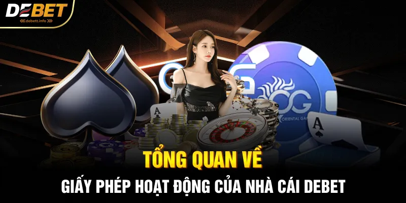 Tổng quan về giấy phép hoạt động của nhà cái Debet