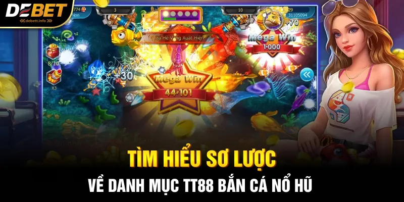 Tìm hiểu sơ lược về danh mục TT88 bắn cá nổ hũ